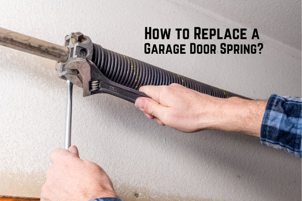 How to Replace a Garage Door Spring How to Replace a Garage Door Spring? | Essential Steps & Tips